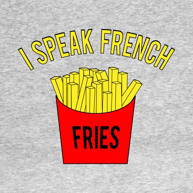 I Speak French Fries by Mike Ralph Creative